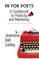 Les relations publiques pour les poètes : Un guide pour la publicité et le marketing - PR For Poets: A Guidebook To Publicity And Marketing