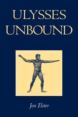 Ulysses Unbound : Études sur la rationalité, l'engagement préalable et les contraintes - Ulysses Unbound: Studies in Rationality, Precommitment, and Constraints