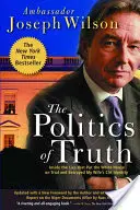 La politique de la vérité : à l'intérieur des mensonges qui ont mis la Maison Blanche au banc des accusés et trahi l'identité CIA de ma femme - The Politics of Truth: Inside the Lies That Put the White House on Trial and Betrayed My Wife's CIA Identity