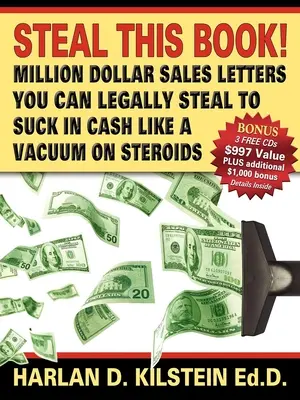 Le livre à voler : Les lettres de vente à un million de dollars que vous pouvez légalement voler pour aspirer de l'argent comme un aspirateur. - Steal This Book!: Million Dollar Sales Letters You Can Legally Steal to Suck in Cash Like a Vacuum on