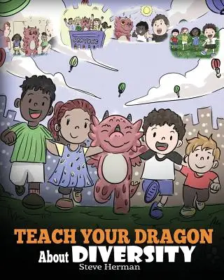 Apprenez à votre dragon à respecter la diversité : Apprenez à votre dragon à respecter la diversité. Une histoire mignonne pour enseigner aux enfants la diversité et les différences. - Teach Your Dragon About Diversity: Train Your Dragon To Respect Diversity. A Cute Children Story To Teach Kids About Diversity and Differences.