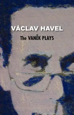 Les pièces de Vanek (Collection Havel) - The Vanek Plays (Havel Collection)