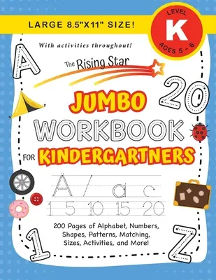 The Rising Star Jumbo Workbook for Kindergartners : (Ages 5-6) Alphabet, Numbers, Shapes, Sizes, Patterns, Matching, Activities, and More ! (Grand 8.5x