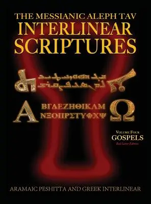 Messianic Aleph Tav Interlinear Scriptures (MATIS) Volume Four the Gospels, Aramaic Peshitta-Greek-Hebrew-Phonetic Translation-English, Red Letter Edi