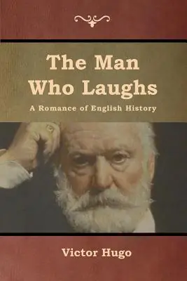 L'homme qui rit : Un roman de l'histoire anglaise - The Man Who Laughs: A Romance of English History