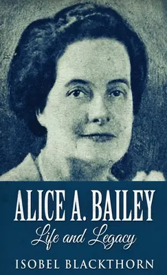 Alice A. Bailey - Vie et héritage - Alice A. Bailey - Life and Legacy