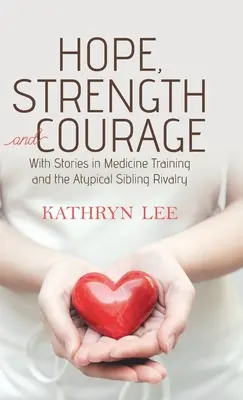 L'espoir, la force et le courage : Avec des histoires dans la formation médicale et la rivalité atypique entre frères et sœurs - Hope, Strength and Courage: With Stories in Medicine Training and the Atypical Sibling Rivalry