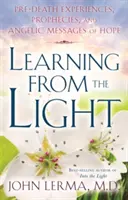 Apprendre de la lumière : Expériences pré-mortelles, prophéties et messages angéliques d'espoir - Learning from the Light: Pre-Death Experiences, Prophecies, and Angelic Messages of Hope