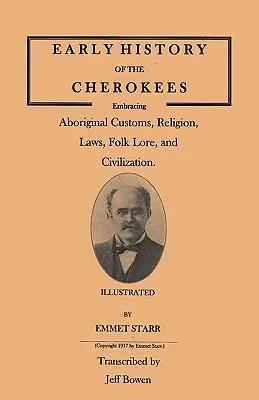 Histoire ancienne des Cherokees, comprenant les coutumes, la religion, les lois, les traditions populaires et la civilisation des Aborigènes. Illustré - Early History of the Cherokees, Embracing Aboriginal Customs, Religion, Laws, Folk Lore, and Civilization. Illustrated