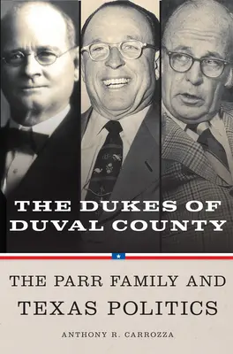 Dukes of Duval County : La famille Parr et la politique texane - Dukes of Duval County: The Parr Family and Texas Politics