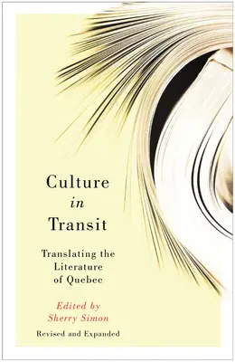 Culture in Transit : Traduire la littérature québécoise, révisé et augmenté - Culture in Transit: Translating the Literature of Quebec, Revised and Expanded