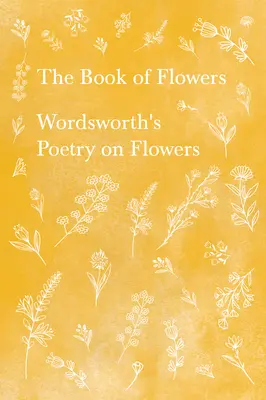 Le livre des fleurs - Poésie de Wordsworth sur les fleurs - The Book of Flowers - Wordsworth's Poetry on Flowers