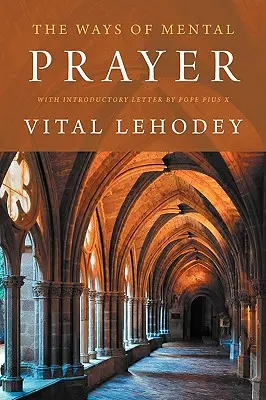 Les voies de l'oraison mentale avec une lettre d'introduction du pape Pie X - The Ways of Mental Prayer with Introductory Letter by Pope Pius X