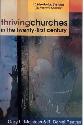 Des églises prospères au XXIe siècle : 10 systèmes vitaux pour un ministère dynamique - Thriving Churches in the Twenty-First Century: 10 Life-Giving Systems for Vibrant Ministry