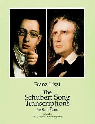 Les transcriptions de chants de Schubert pour piano solo/Série III : L'intégrale de Schwanengesang - The Schubert Song Transcriptions for Solo Piano/Series III: The Complete Schwanengesang