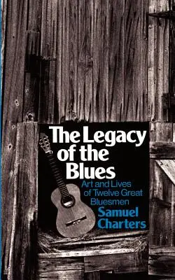 L'héritage du blues : L'art et la vie de douze grands bluesmen - The Legacy of the Blues: Art and Lives of Twelve Great Bluesmen