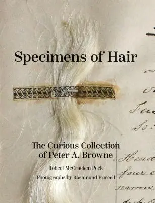 Spécimens de cheveux : la curieuse collection de Peter A. Browne - Specimens of Hair: The Curious Collection of Peter A. Browne