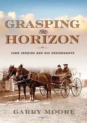 Saisir l'horizon : John Jenkins et ses descendants - Grasping the Horizon: John Jenkins and his Descendants