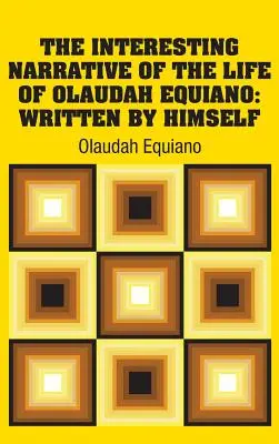 Le récit intéressant de la vie d'Olaudah Equiano : Écrit par lui-même - The Interesting Narrative of the Life of Olaudah Equiano: Written by Himself