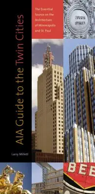 Guide Aia des villes jumelles : La source essentielle sur l'architecture de Minneapolis et de St. Paul - Aia Guide to the Twin Cities: The Essential Source on the Architecture of Minneapolis and St. Paul