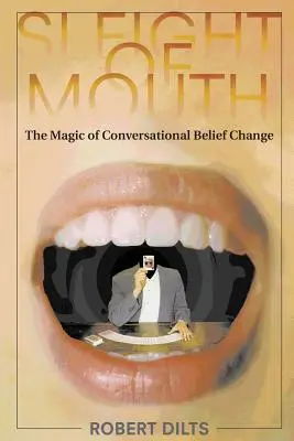 Sleight of Mouth : La magie du changement de croyances par la conversation - Sleight of Mouth: The Magic of Conversational Belief Change