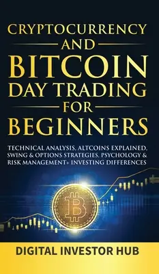 Cryptocurrency & Bitcoin Day Trading For Beginners : L'analyse technique, les altcoins expliqués, les stratégies de swing et d'options, la psychologie et la gestion du risque +. - Cryptocurrency & Bitcoin Day Trading For Beginners: Technical Analysis, Altcoins Explained, Swing & Options Strategies, Psychology & Risk Management +