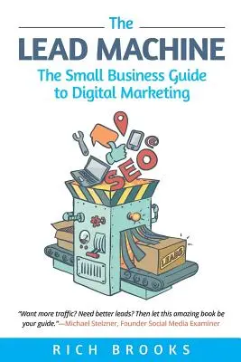 The Lead Machine : Le guide du marketing numérique pour les petites entreprises - The Lead Machine: The Small Business Guide to Digital Marketing