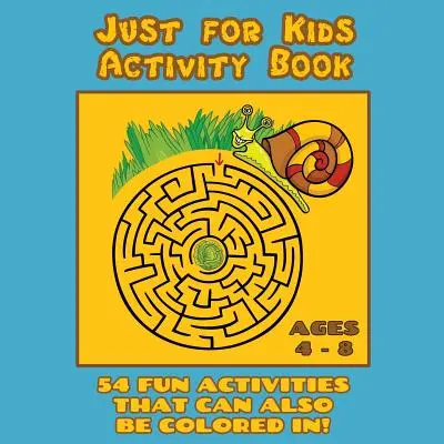 Cahier d'activités pour enfants de 4 à 8 ans : Cahier d'activités de voyage avec 54 activités amusantes de coloriage, de différence, de logique, de labyrinthe et autres (idéal pour quatre personnes). - Just for Kids Activity Book Ages 4 to 8: Travel Activity Book With 54 Fun Coloring, What's Different, Logic, Maze and Other Activities (Great for Four