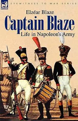 Capitaine Blaze : La vie dans l'armée napoléonienne - Captain Blaze: Life in Napoleon's Army