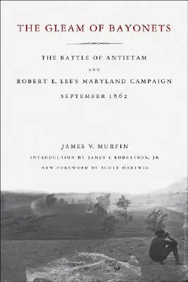 L'éclat des baïonnettes : La bataille d'Antietam et la campagne du Maryland de Robert E. Lee, septembre 1862 - The Gleam of Bayonets: The Battle of Antietam and Robert E. Lee's Maryland Campaign, September 1862