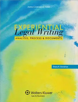 La rédaction juridique expérimentale : Analyse, processus et documents - Experiential Legal Writing: Analysis, Process, and Documents