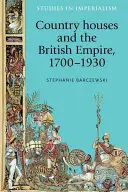 Les maisons de campagne et l'Empire britannique, 1700-1930 - Country Houses and the British Empire, 1700-1930