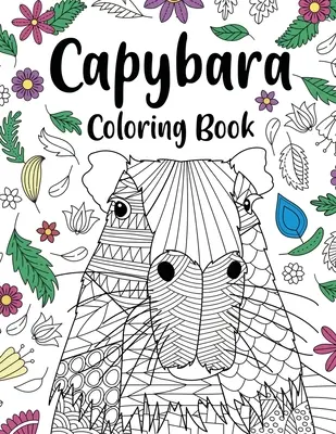 Livre de coloriage pour adultes Capybara : Capybara Owner Gift, Floral Mandala Coloring Pages, Doodle Animal Kingdom, Funny Quotes Coloring Book (Livre de coloriage avec des citations amusantes) - Capybara Adult Coloring Book: Capybara Owner Gift, Floral Mandala Coloring Pages, Doodle Animal Kingdom, Funny Quotes Coloring Book