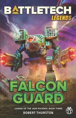 Légendes de BattleTech : La Garde du Faucon (La Légende du Phénix de Jade, Livre Trois) - BattleTech Legends: Falcon Guard (Legend of the Jade Phoenix, Book Three)