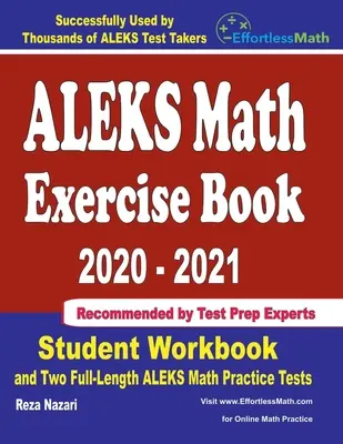 Livre d'exercices de mathématiques ALEKS 2020-2021 : Manuel de l'élève et deux tests complets d'entraînement aux mathématiques ALEKS - ALEKS Math Exercise Book 2020-2021: Student Workbook and Two Full-Length ALEKS Math Practice Tests