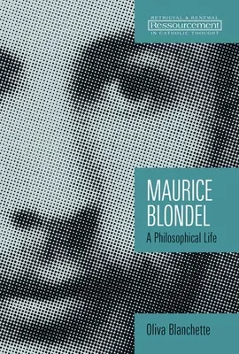 Maurice Blondel : Une vie philosophique - Maurice Blondel: A Philosophical Life