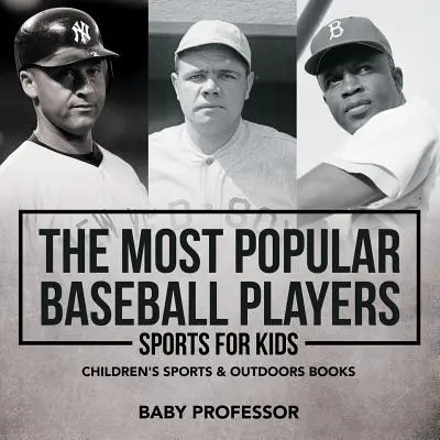 Les joueurs de baseball les plus populaires - Sports pour les enfants - Livres pour enfants sur les sports et le plein air - The Most Popular Baseball Players - Sports for Kids - Children's Sports & Outdoors Books