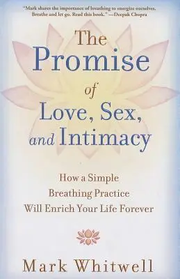 La promesse de l'amour, du sexe et de l'intimité : La promesse de l'amour, du sexe et de l'intimité : comment une simple pratique respiratoire enrichira votre vie à jamais - The Promise of Love, Sex, and Intimacy: How a Simple Breathing Practice Will Enrich Your Life Forever