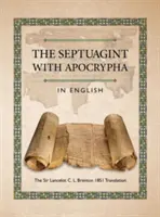 La Septante avec les Apocryphes en anglais : La traduction de Sir Lancelot C. L. Brenton 1851 - The Septuagint with Apocrypha in English: The Sir Lancelot C. L. Brenton 1851 Translation