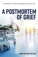 L'autopsie du deuil : Comprendre la nature émotionnelle et neurobiologique de la perte - A Postmortem of Grief: Understanding the Emotional and Neurobiological Nature of Loss