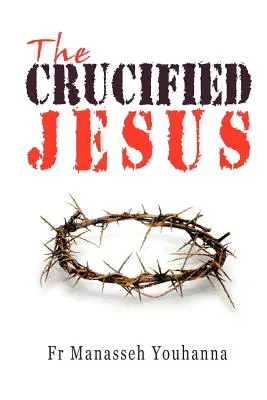 Jésus crucifié - The Crucified Jesus