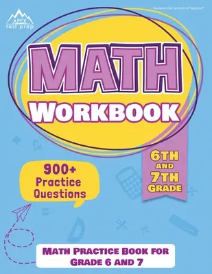 Le livre d'exercices de mathématiques de 6e et 7e année : Un livre d'exercices de mathématiques pour la 6e et la 7e année [La nouvelle édition comprend 900] questions pratiques]. - 6th and 7th Grade Math Workbook: Math Practice Book for Grade 6 and 7 [New Edition Includes 900] Practice Questions]