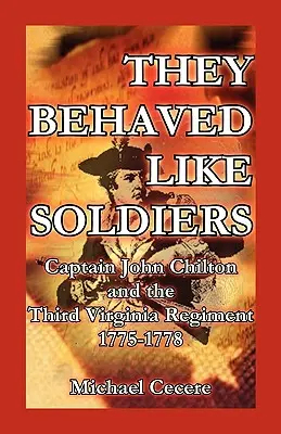 Ils se sont comportés comme des soldats : Le capitaine John Chilton et le troisième régiment de Virginie 1775-1778 - They Behaved Like Soldiers: Captain John Chilton and the Third Virginia Regiment 1775-1778