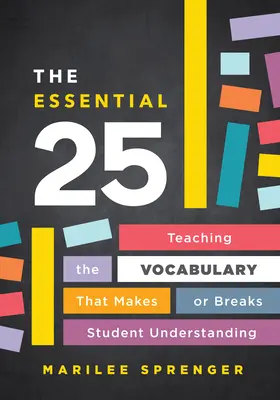 The Essential 25 : Teaching the Vocabulary That Makes or Breaks Student Understanding (Les 25 mots essentiels : enseigner le vocabulaire qui fait ou défait la compréhension des élèves) - The Essential 25: Teaching the Vocabulary That Makes or Breaks Student Understanding