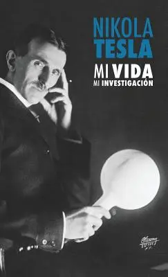 Nikola Tesla : Mi Vida, Mi Investigacin - Nikola Tesla: Mi Vida, Mi Investigacin