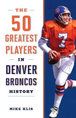 Les 50 plus grands joueurs de l'histoire des Denver Broncos - The 50 Greatest Players in Denver Broncos History