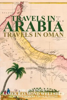 Voyages en Arabie : Voyages en Arabie : Voyages à Oman - Travels in Arabia: Travels in Oman