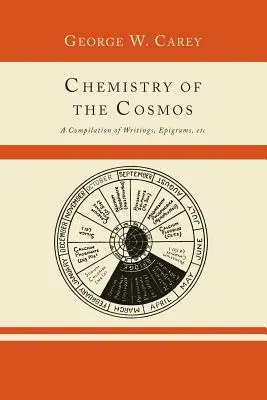 La chimie du cosmos : une compilation d'écrits, d'épigrammes, etc, - Chemistry of the Cosmos; A Compilation of Writings, Epigrams, Etc.,