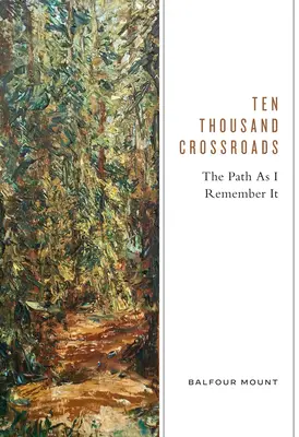 Dix mille carrefours : Le chemin tel que je m'en souviens - Ten Thousand Crossroads: The Path as I Remember It
