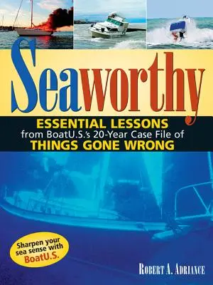 En état de naviguer : Leçons essentielles tirées du dossier de 20 ans de Boatu.S. sur les choses qui ont mal tourné - Seaworthy: Essential Lessons from Boatu.S.'s 20-Year Case File of Things Gone Wrong